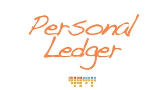 Personal Ledger
The power to
trust
 