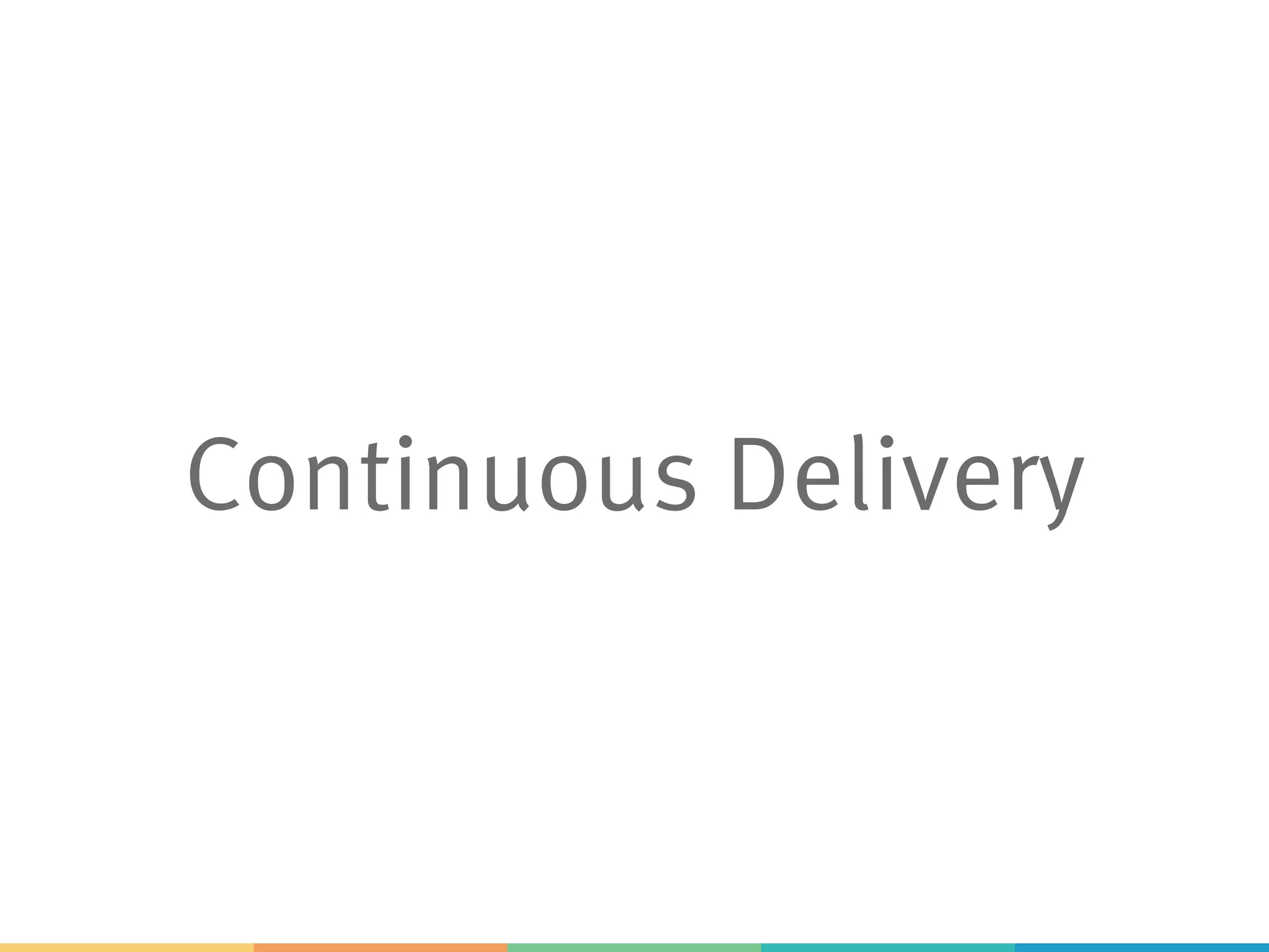 Continuous Delivery
 