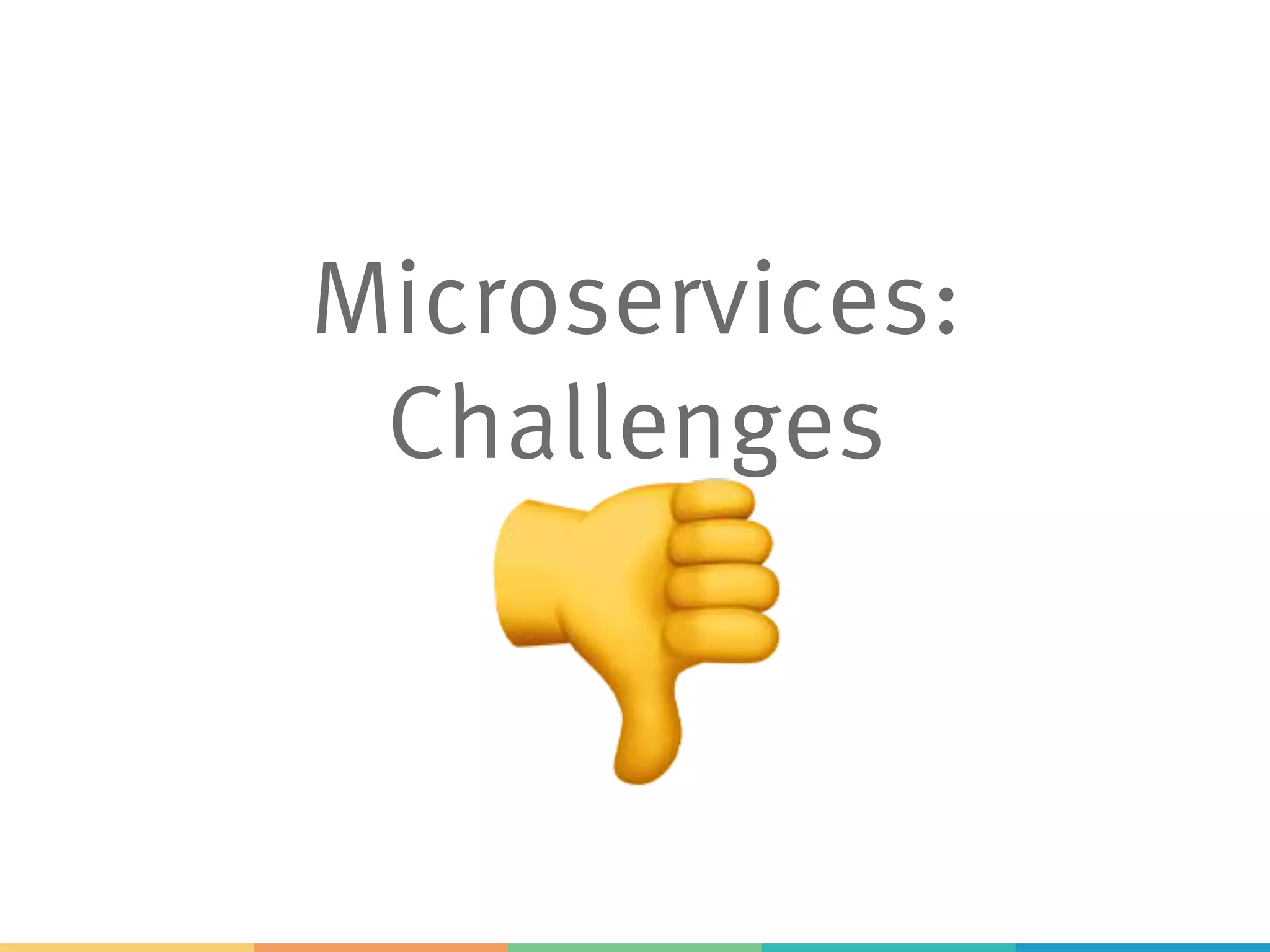 Microservices:
Challenges
#
 