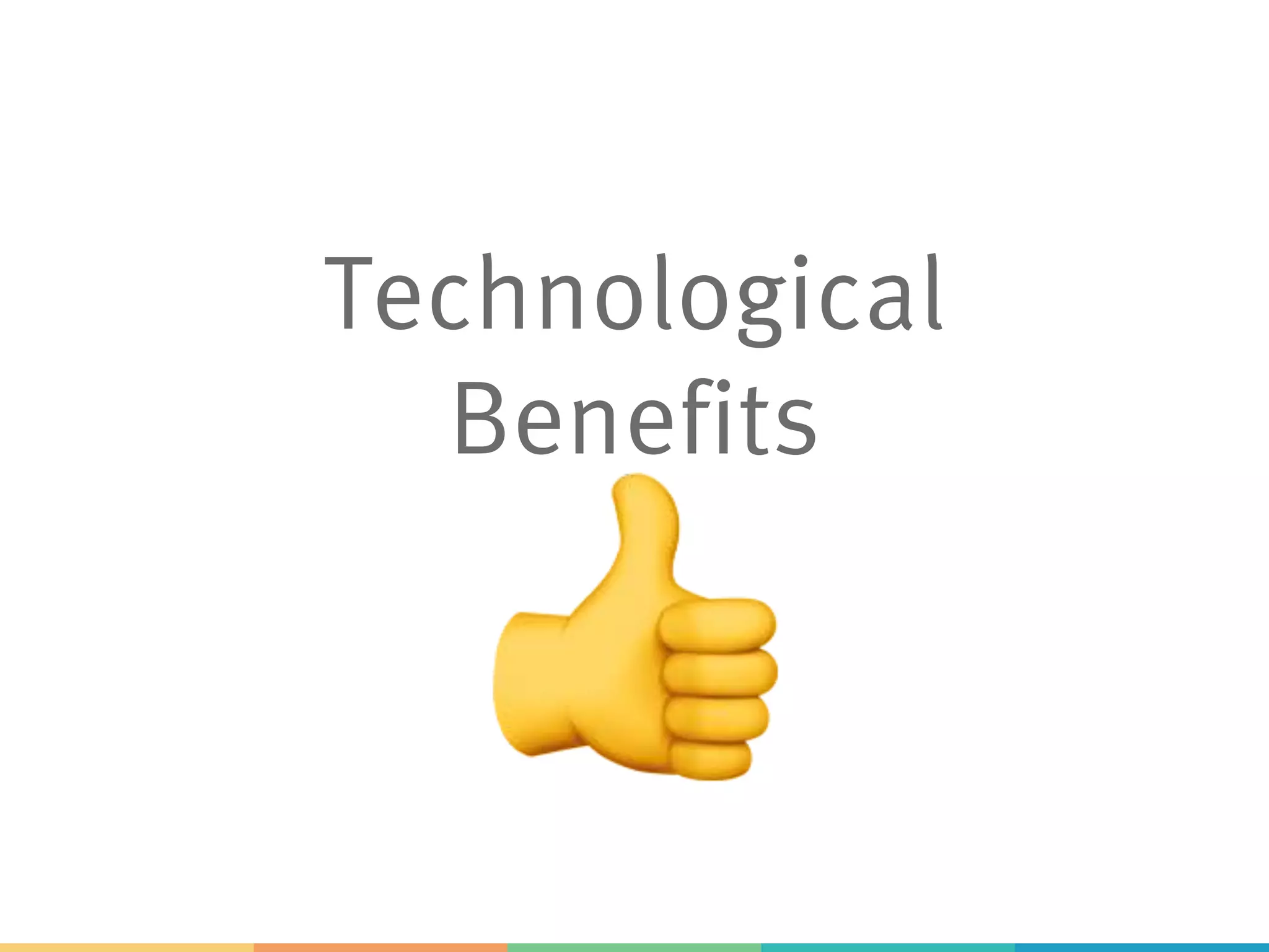 Technological
Benefits
"
 