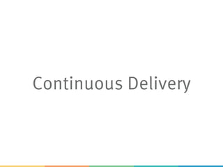 Continuous Delivery
 