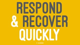 RESPOND
& RECOVER
QUICKLY15 — @jasonhand
 