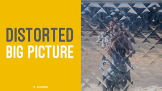 DISTORTED
BIG PICTURE
48 — @jasonhand
 