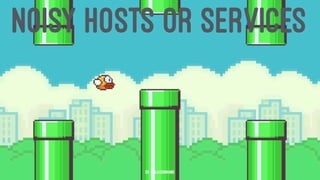 NOISY HOSTS OR SERVICES
59 — @jasonhand
 