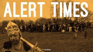 ALERT TIMES
63 — @jasonhand
 