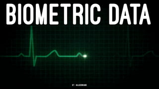 BIOMETRIC DATA
67 — @jasonhand
 