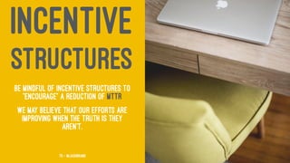 INCENTIVE
STRUCTURES
Be mindful of incentive structures to
"encourage" a reduction of MTTR
We may believe that our efforts are
improving when the truth is they
aren't.
70 — @jasonhand
 
