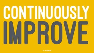 CONTINUOUSLY
IMPROVE75 — @jasonhand
 