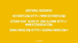 Additional resources:
VictorOps.com (http://www.victorops.com)
Kitchen Soap : Blogs by John Allspaw (http://
www.kitchensoap.com)
Signalvnoise.com (https://m.signalvnoise.com/)
79 — @jasonhand
 