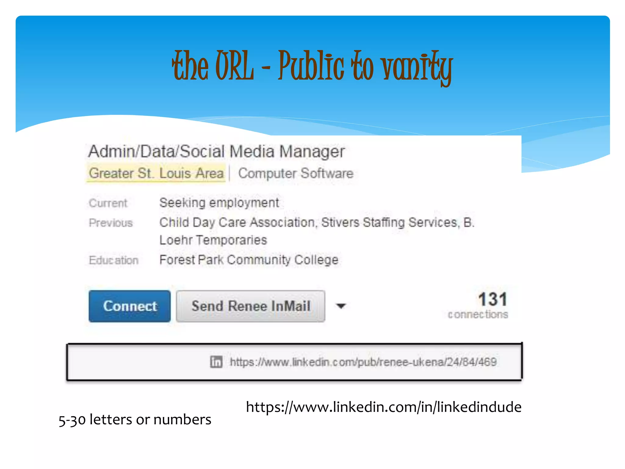 the URL – Public to vanity
5-30 letters or numbers
https://www.linkedin.com/in/linkedindude
 