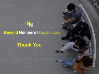 Thank You
Beyond Numbers l Digital Analytics
BN
 