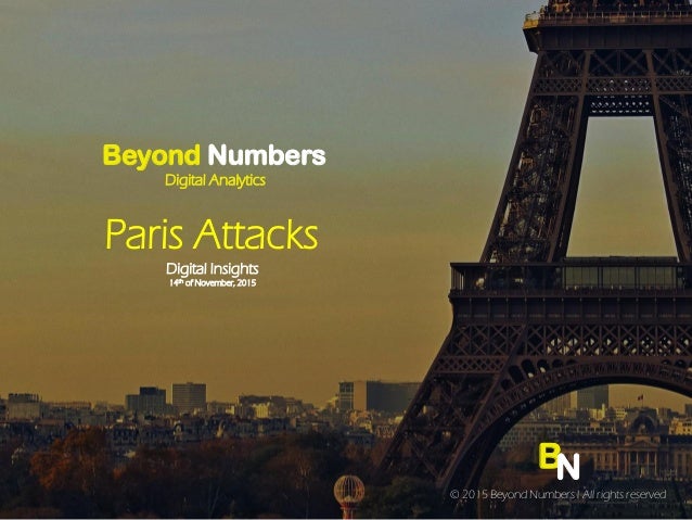 BN
© 2015 Beyond Numbers l All rights reserved
Beyond Numbers
Digital Analytics
Paris Attacks
Digital Insights
14th of Nov...