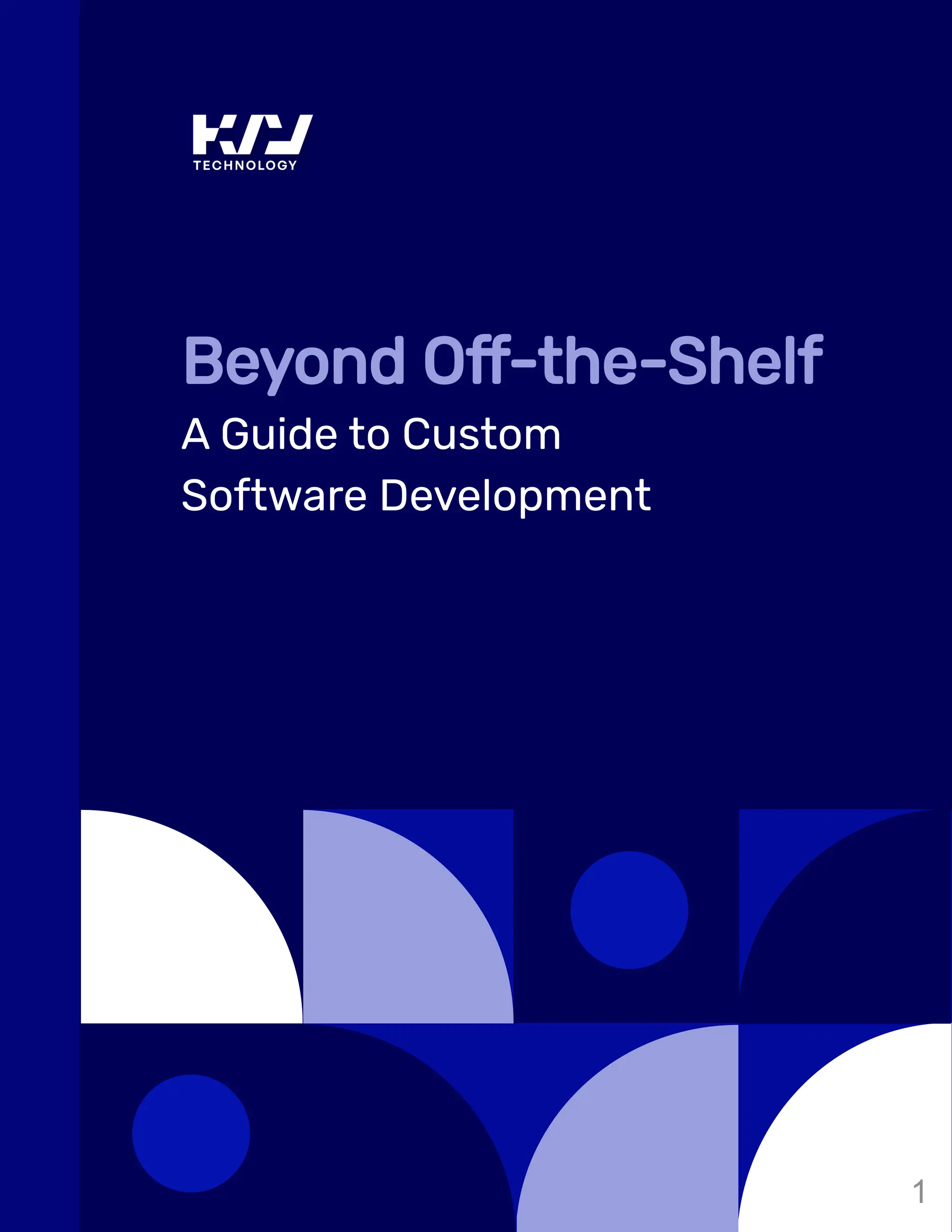 A Guide to Custom
Software Development
Beyond Off-the-Shelf
1
 