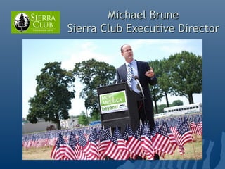 Michael Brune
Sierra Club Executive Director
 