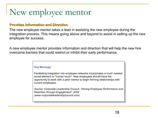 18
New employee mentor
Provides Information and DirectionProvides Information and Direction
The new employee mentor takes ...