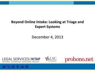 Beyond Online Intake: Looking at Triage and
Expert Systems

December 4, 2013

 