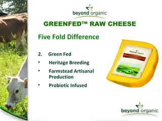 Five Fold Difference 2.  Green Fed  Heritage Breeding Farmstead Artisanal  Production Probiotic Infused GREENFED™ RAW CHEESE 