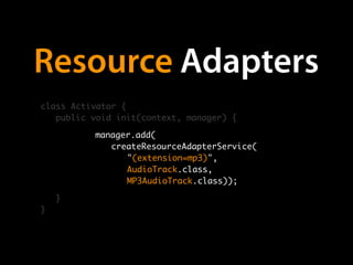 Dependency
Management & OSGi
 Not standard OSGi, a number of extensions available.
Felix Dependency Manager implements these patterns.
 