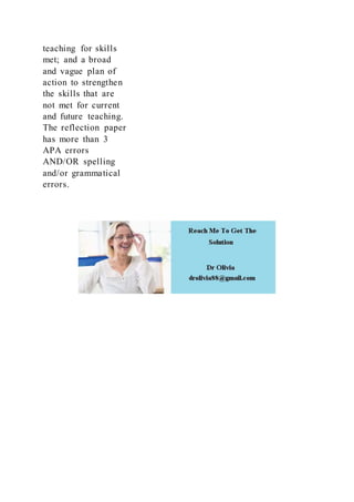 teaching for skills
met; and a broad
and vague plan of
action to strengthen
the skills that are
not met for current
and future teaching.
The reflection paper
has more than 3
APA errors
AND/OR spelling
and/or grammatical
errors.
 