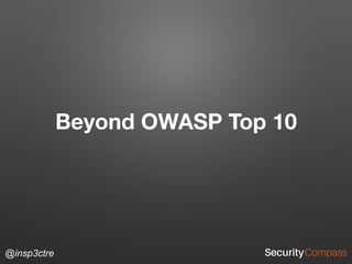 Beyond OWASP Top 10
@insp3ctre
 