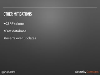 @insp3ctre
OTHER MITIGATIONS
•CSRF tokens
•Fast database
•Inserts over updates
 