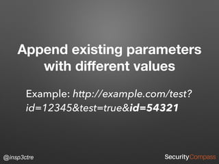 @insp3ctre
Append existing parameters
with diﬀerent values
Example: http://example.com/test?
id=12345&test=true&id=54321
 