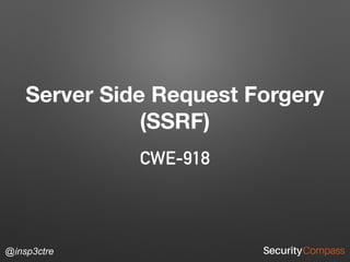 @insp3ctre
Server Side Request Forgery
(SSRF)
CWE-918
 