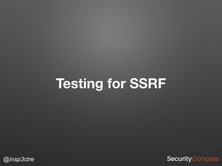 @insp3ctre
Testing for SSRF
 