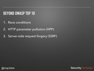 @insp3ctre
BEYOND OWASP TOP 10
1. Race conditions
2. HTTP parameter pollution (HPP)
3. Server-side request forgery (SSRF)
 