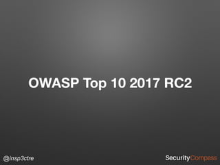 @insp3ctre
OWASP Top 10 2017 RC2
 