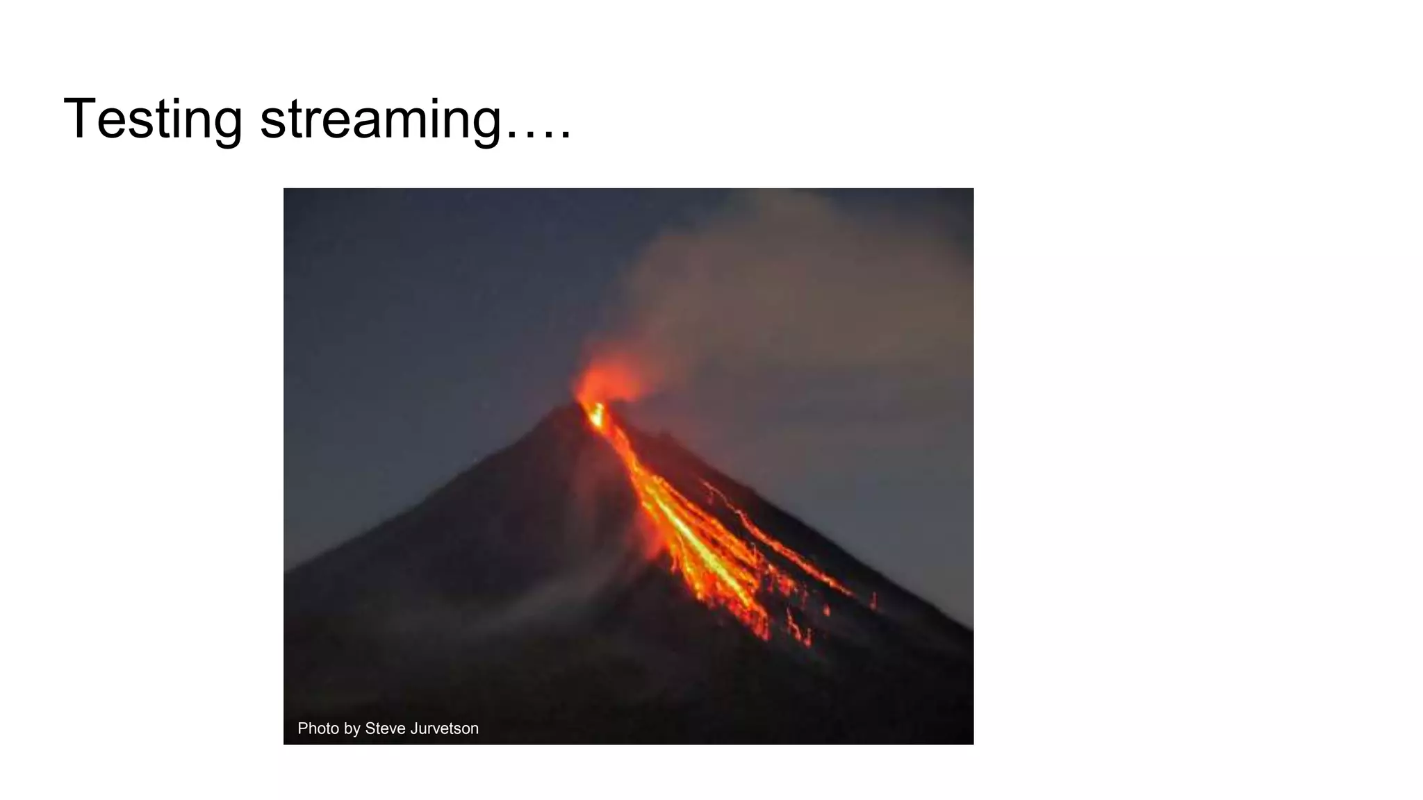 Testing streaming….
Photo by Steve Jurvetson
 