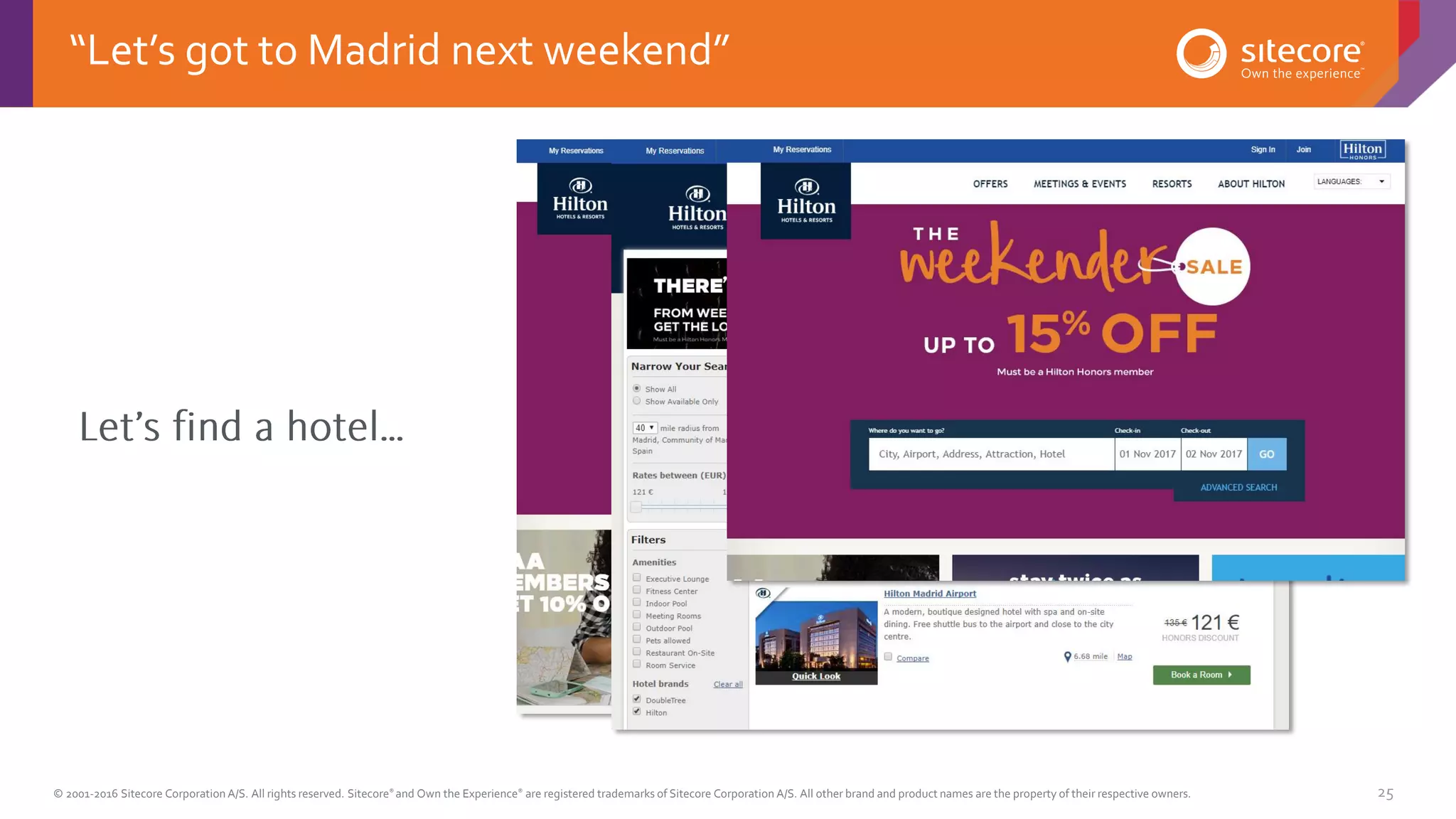© 2001-2016 Sitecore Corporation A/S. All rights reserved. Sitecore® and Own the Experience® are registered trademarks of Sitecore Corporation A/S. All other brand and product names are the property of their respective owners. 25
“Let’s got to Madrid next weekend”
 