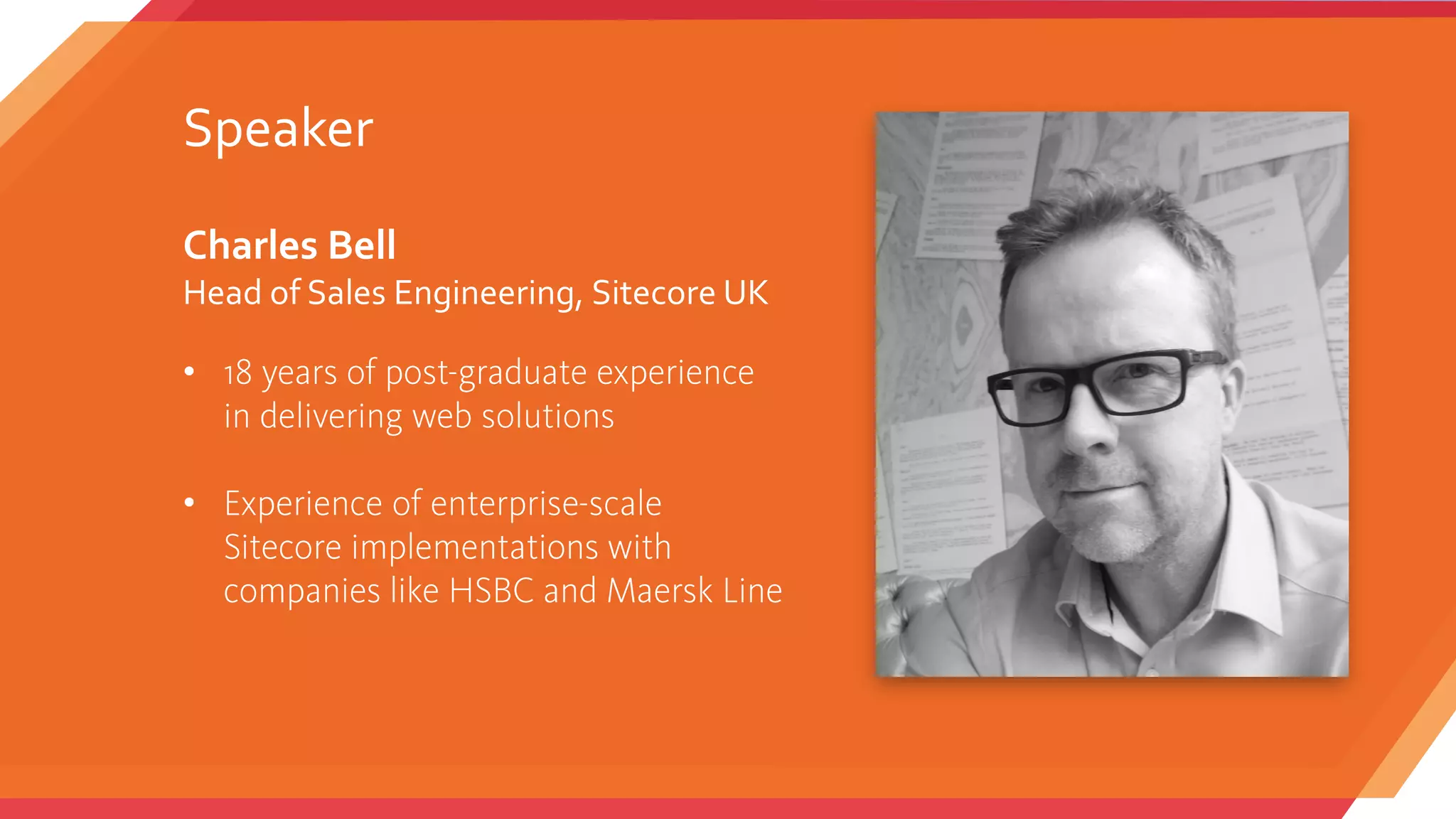 Speaker
Charles Bell
Head of Sales Engineering, Sitecore UK
•
•
 