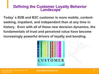 Defining the Customer Loyalty Behavior
Landscape
Today’s B2B and B2C customer is more mobile, contentseeking, impatient, a...