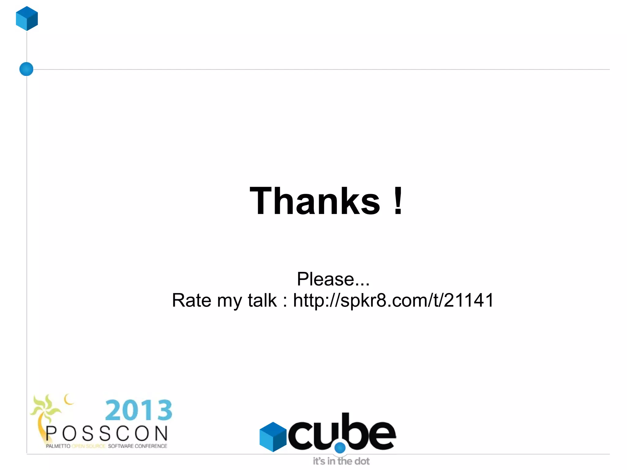 Thanks !
               Please...
Rate my talk : http://spkr8.com/t/21141
 