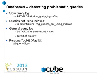 Databases – detecting problematic queries
 Slow query log
    → SET GLOBAL slow_query_log = ON;
 Queries not using indexes...