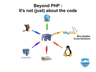 Wim Godden
Cu.be Solutions
Beyond PHP :
It's not (just) about the code
 