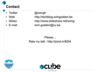 Contact
Twitter @wimgtr
Web http://techblog.wimgodden.be
Slides http://www.slideshare.net/wimg
E-mail wim.godden@cu.be
Please...
Rate my talk : http://joind.in/8204
 