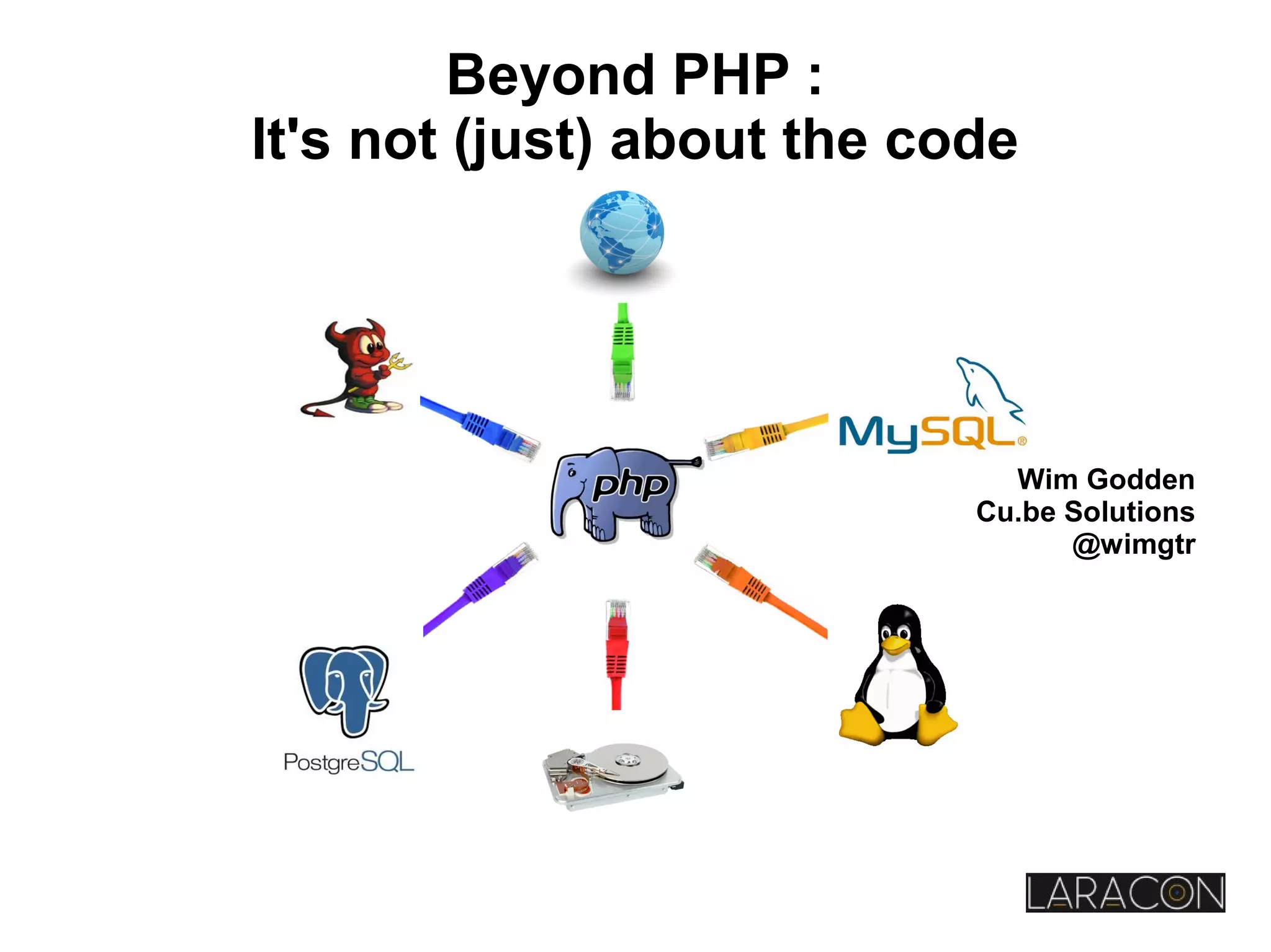 Wim Godden
Cu.be Solutions
@wimgtr
Beyond PHP :
It's not (just) about the code
 