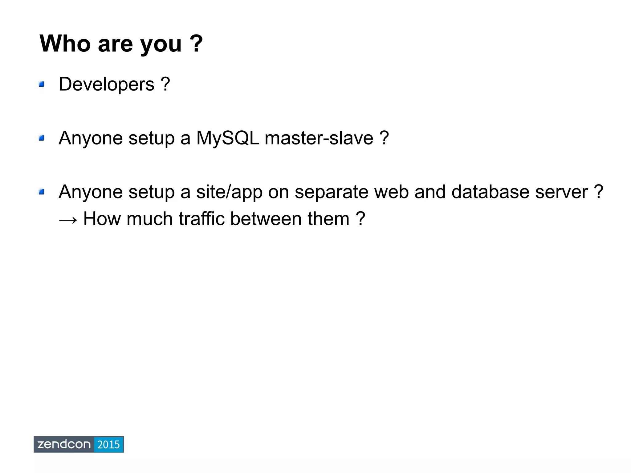 Who are you ?
Developers ?
Anyone setup a MySQL master-slave ?
Anyone setup a site/app on separate web and database server ?
→ How much traffic between them ?
 