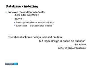 Database - indexing
Indexes make database faster
→ Let's index everything !
→ DON'T :
Insert/update/delete → Index modific...
