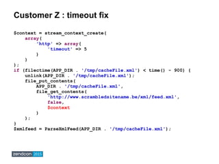 Customer Z : timeout fix
$context = stream_context_create(
array(
'http' => array(
'timeout' => 5
)
)
);
if (filectime(APP...