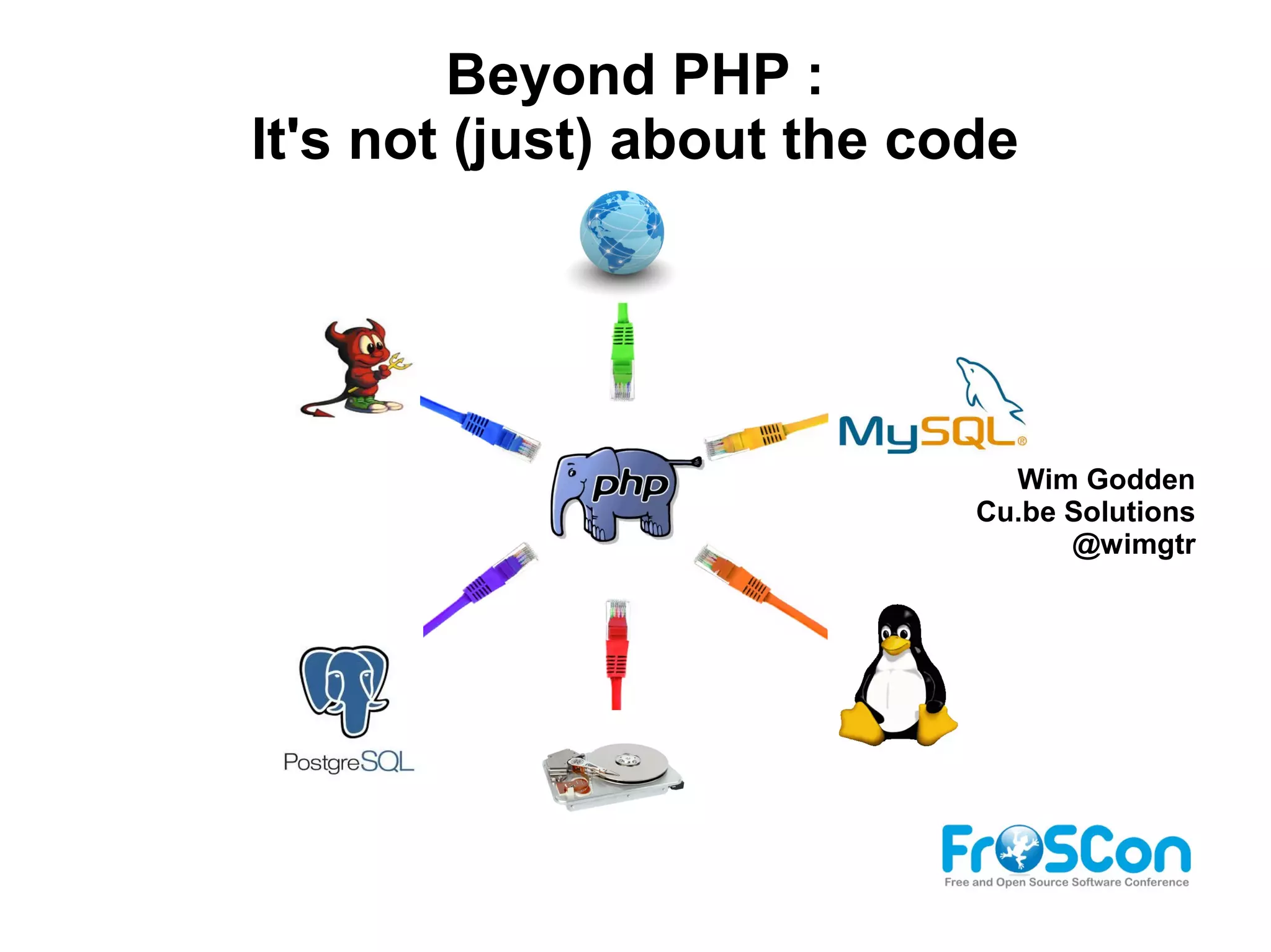 Wim Godden
Cu.be Solutions
@wimgtr
Beyond PHP :
It's not (just) about the code
 