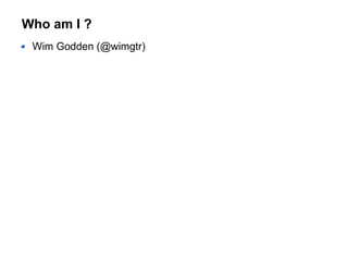 Who am I ?
Wim Godden (@wimgtr)
 
