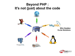 Beyond PHP :
It's not (just) about the code

Wim Godden
Cu.be Solutions

 