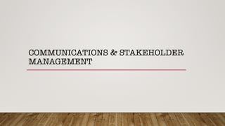 COMMUNICATIONS & STAKEHOLDER
MANAGEMENT
 
