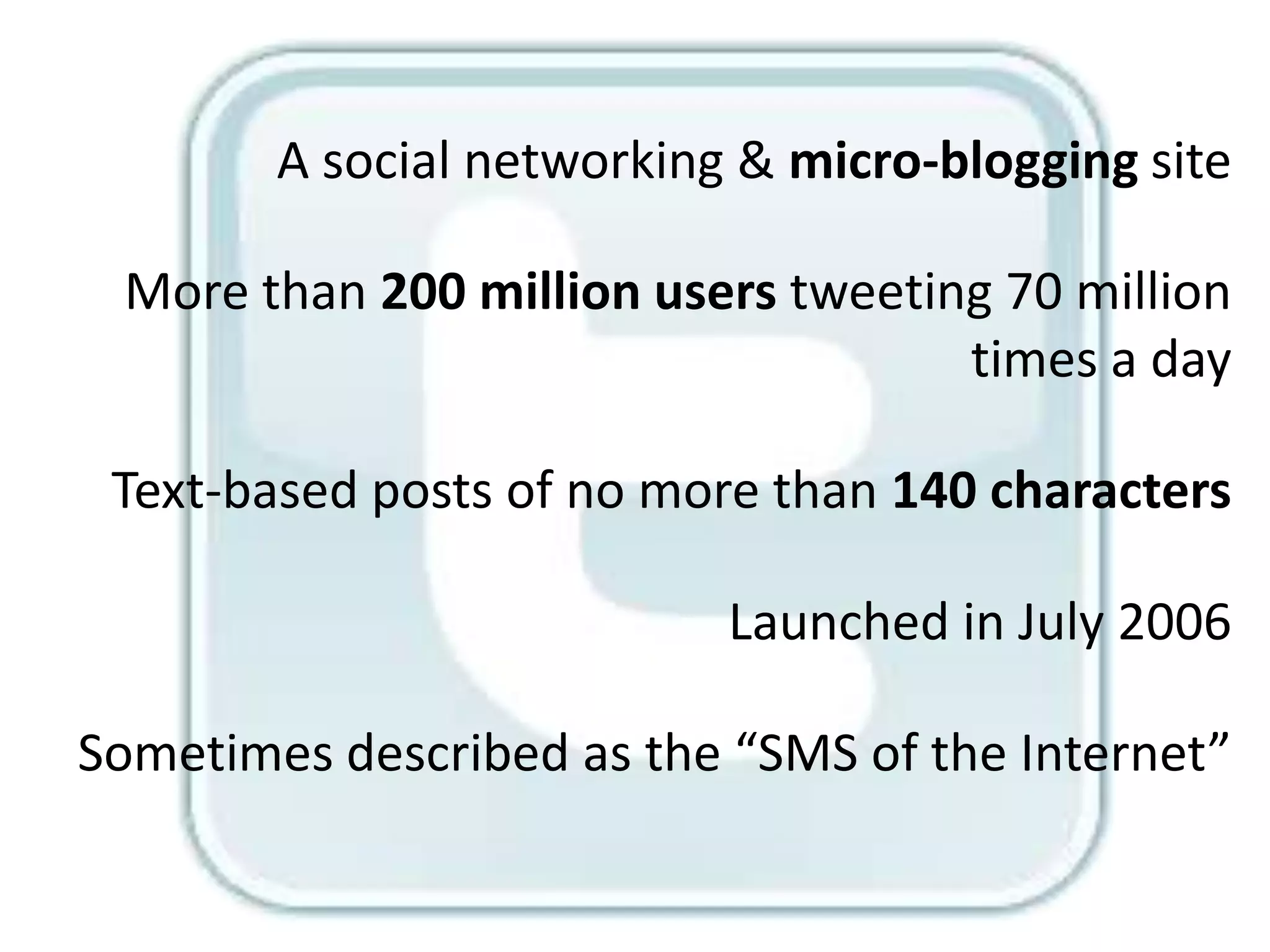 At the end of 2009 Twitter had approximately 75 million active users with a growth rate in Q4 of between 6-8 million new users per month. 