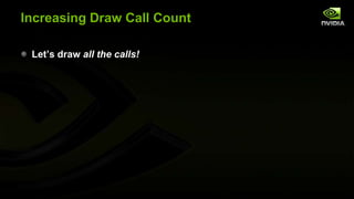 Increasing Draw Call Count
Let’s draw all the calls!

 