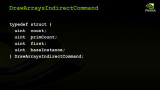 DrawArraysIndirectCommand
typedef struct {
uint count;
uint primCount;
uint first;
uint baseInstance;
} DrawArraysIndirectCommand;

 
