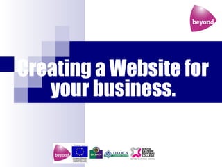 Creating a Website for
   your business.
 
